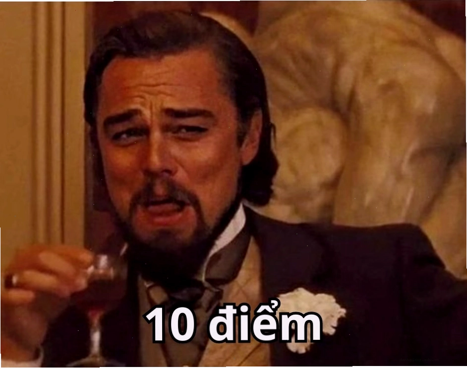 Meme tổng hợp những khoảnh khắc vui nhộn nhất với đánh giá "10đ vui nhất"