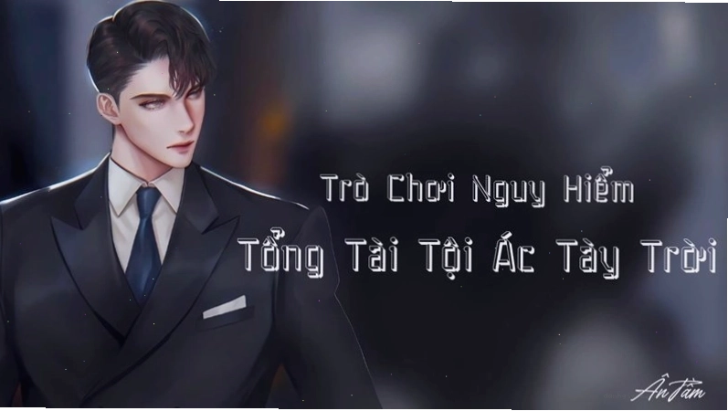 Trò Chơi Nguy Hiểm - Tổng Tài Tội Ác Tày Trời