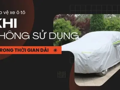 10 Cách bảo vệ xe ô tô của bạn khi không sử dụng trọng thời gian dài