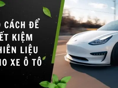 10 cách hữu ích để tiết kiệm nhiên liệu cho xe ô tô