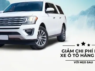 Mẹo giảm chi phí nuôi xe ô tô mà bạn nên biết