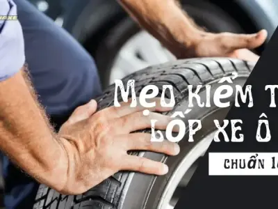 Mẹo kiểm tra lốp xe ô tô của bạn đúng 100% 