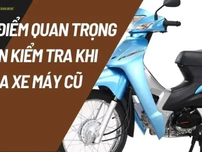 10 Điểm quan trọng cần kiểm tra khi mua xe máy cũ