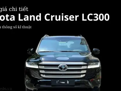 Đánh giá Toyota Land Cruiser LC300 – Mẫu SUV hạng nặng