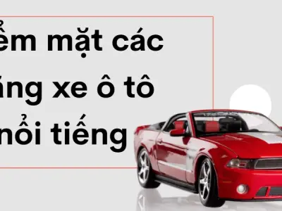 Điểm mặt các hãng xe ô tô nổi tiếng với doanh số tăng nhanh