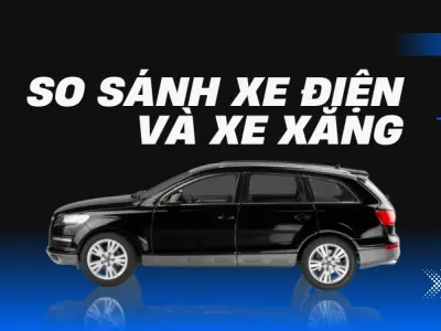 Nên mua xe điện hay xe xăng- So sánh chi phí mới nhất 2025
