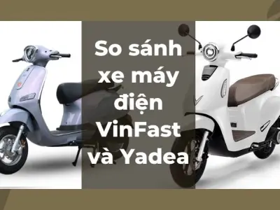 So sánh xe máy điện VinFast và Yadea về pin - Ai bền hơn?