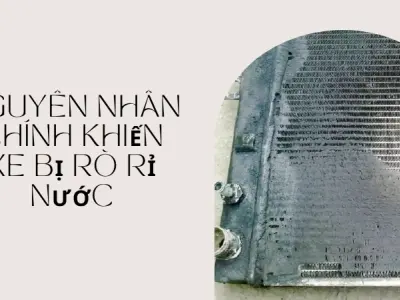 Xe ô tô bị chảy nước làm mát- Nguyên nhân và cách khắc phục