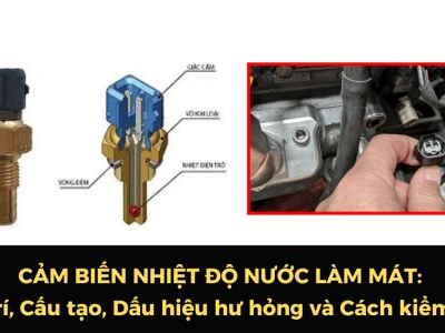 Cảm biến nhiệt độ nước làm mát ô tô: Vai trò, cấu tạo và dấu hiệu hư hỏng