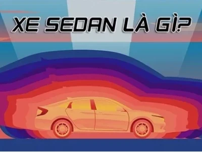 Xe Sedan là gì? Phân loại và đặc điểm nhận biết chi tiết
