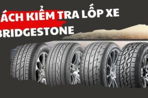 Cách kiểm tra ngày sản xuất của lốp xe Bridgestone dựa vào số se -ri
