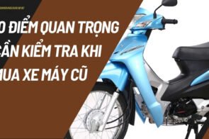 10 Điểm quan trọng cần kiểm tra khi mua xe máy cũ