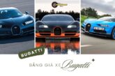 Bảng giá xe Bugatti đầy đủ thông tin từ A đến Z