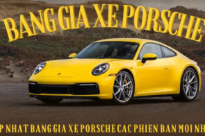 Cập nhật bảng giá xe Porsche các phiên bản mới nhật hiện nay