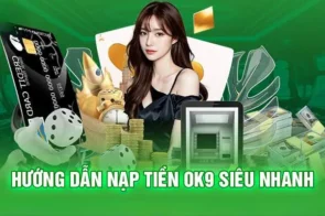 Nạp tiền OK9 – Giải quyết các vấn đề thường gặp khi giao dịch