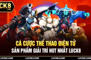 Cá cược thể thao tại Luck8 – Bí quyết chọn kèo chuẩn xác