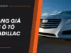 Bảng giá xe ô tô Cadillac tháng 10 – Cập nhật mới nhất 2024