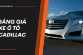 Bảng giá xe ô tô Cadillac tháng 10 – Cập nhật mới nhất 2024