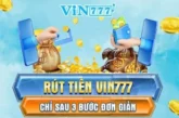 Hướng Dẫn Rút Tiền Từ Vin777 Nhanh Chóng Và An Toàn